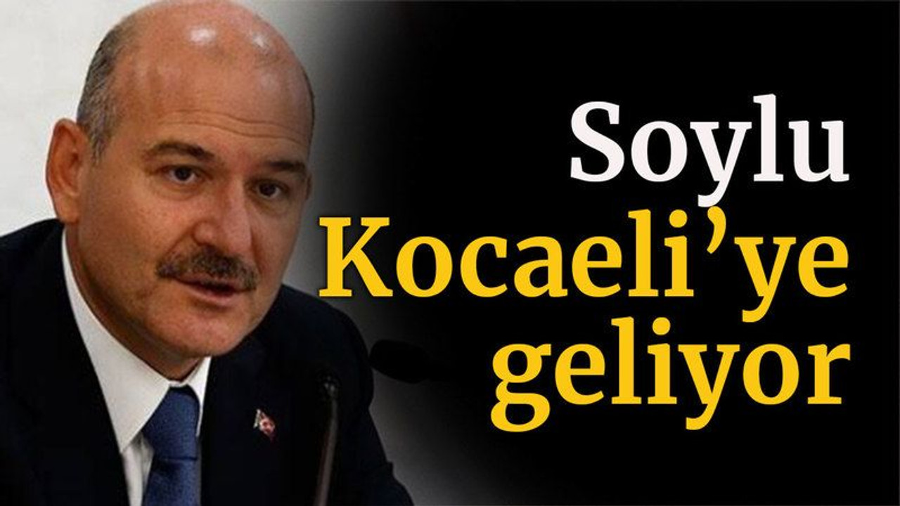Soylu Kocaeli’ye geliyor